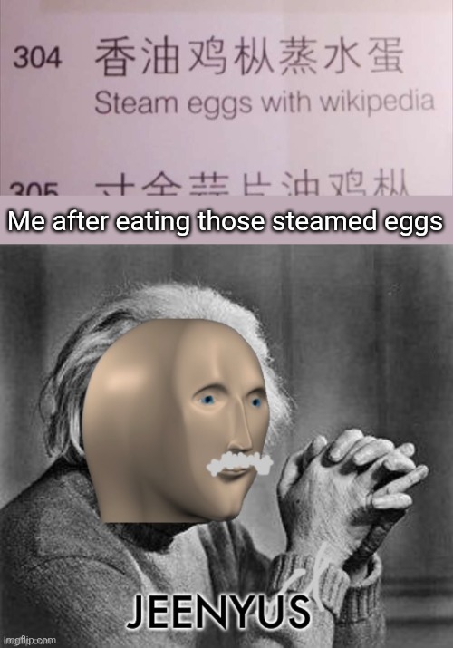 Me after eating those steamed eggs | image tagged in meme man genius | made w/ Imgflip meme maker