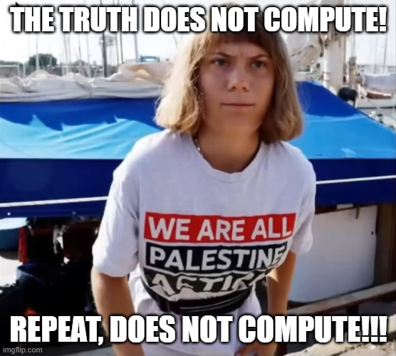 Greta He Man | THE TRUTH DOES NOT COMPUTE! REPEAT, DOES NOT COMPUTE!!! | image tagged in greta he man | made w/ Imgflip meme maker