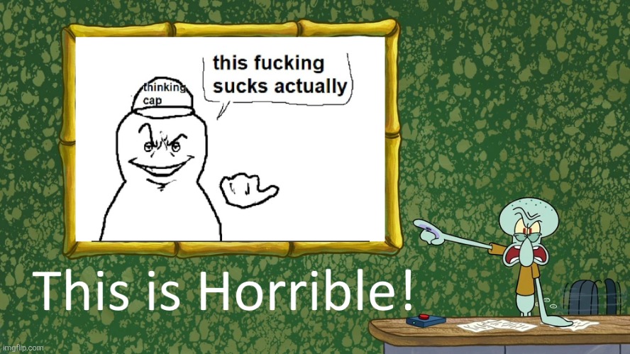 An exchange of insults. | image tagged in squidward says x is horrible,this sucks actually,squidward,fallenchungus,funny,memes | made w/ Imgflip meme maker