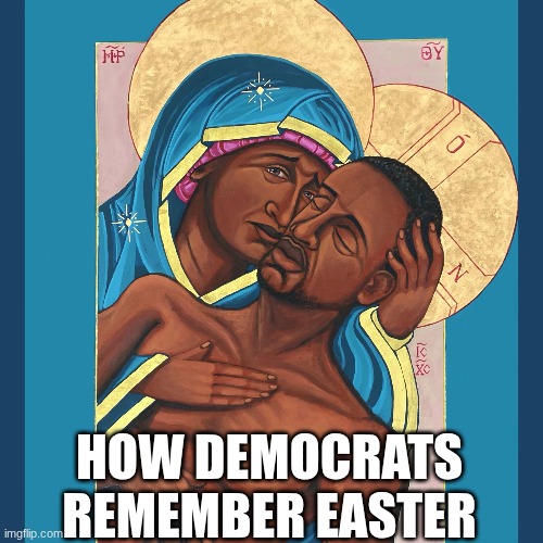 Democrats meme | HOW DEMOCRATS REMEMBER EASTER | image tagged in democrats,demorats,liberals,woke,george floyd,politics | made w/ Imgflip meme maker