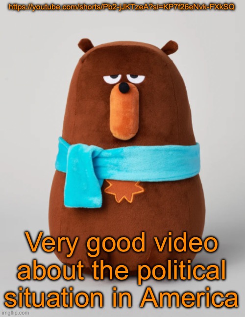 https://youtube.com/shorts/Pb2-jJKTzeA?si=KP7f26eNvk-FXkSQ | https://youtube.com/shorts/Pb2-jJKTzeA?si=KP7f26eNvk-FXkSQ; Very good video about the political situation in America | image tagged in falstaff plush | made w/ Imgflip meme maker