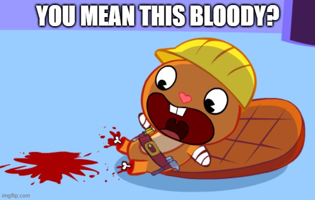 YOU MEAN THIS BLOODY? | made w/ Imgflip meme maker