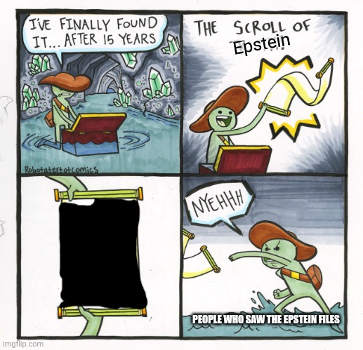 The Scroll Of Truth | Epstein; PEOPLE WHO SAW THE EPSTEIN FILES | image tagged in memes,the scroll of truth,jeffrey epstein | made w/ Imgflip meme maker