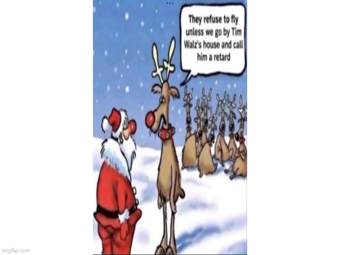 image tagged in santa claus,reindeer,never go full retard,oh no it's retarded | made w/ Imgflip meme maker