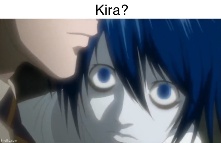 l looking at kira | Kira? | image tagged in l looking at kira | made w/ Imgflip meme maker