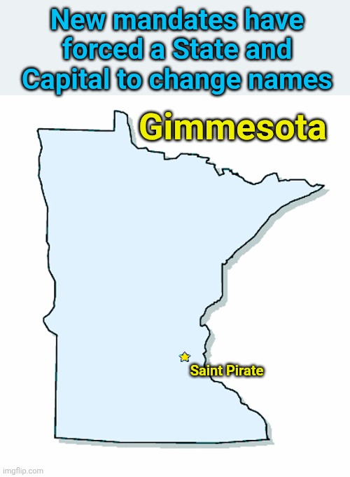 Minnesota Outline | New mandates have forced a State and Capital to change names; Gimmesota; Saint Pirate | image tagged in minnesota outline | made w/ Imgflip meme maker