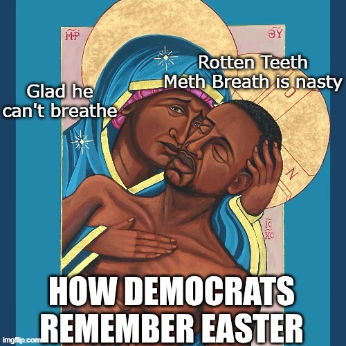 Glad he can't breathe Rotten Teeth Meth Breath is nasty | made w/ Imgflip meme maker