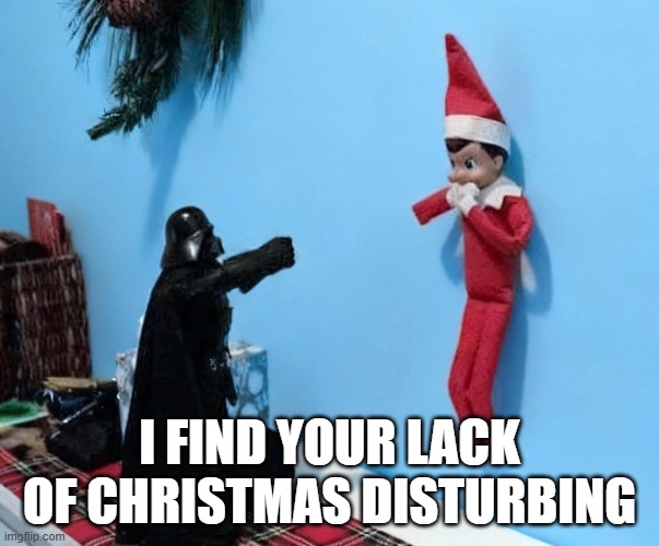 Vader Elf | I FIND YOUR LACK OF CHRISTMAS DISTURBING | image tagged in star wars,darth vader | made w/ Imgflip meme maker