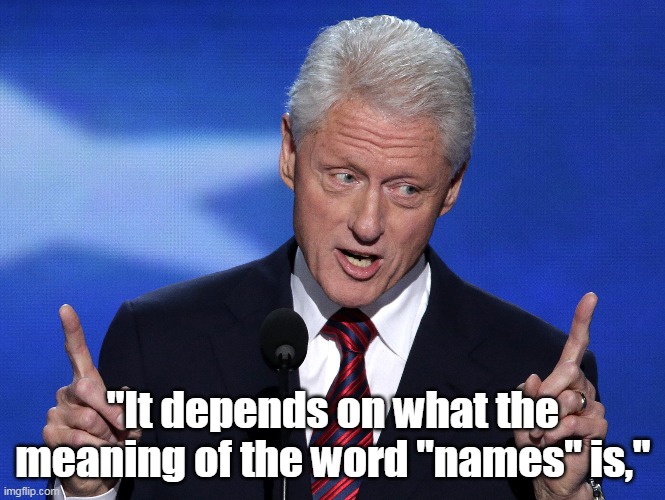"It depends on what the meaning of the word "names" is," | made w/ Imgflip meme maker