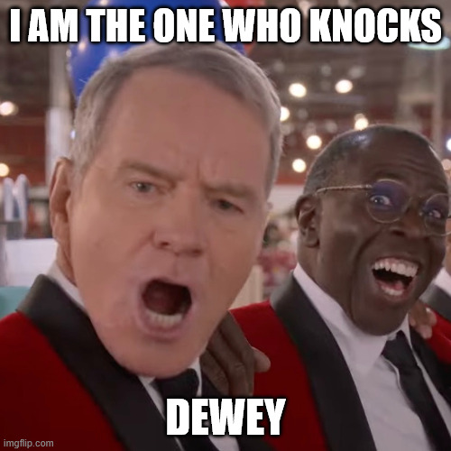 I am the one that knocks, Dewey! | I AM THE ONE WHO KNOCKS; DEWEY | image tagged in new malcom / old walter | made w/ Imgflip meme maker