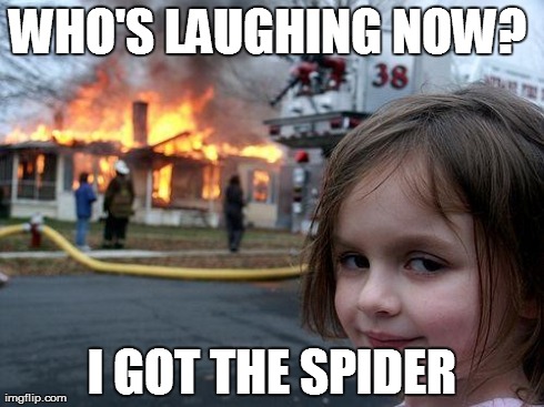 Disaster Girl Meme | WHO'S LAUGHING NOW?
 I GOT THE SPIDER | image tagged in memes,disaster girl | made w/ Imgflip meme maker