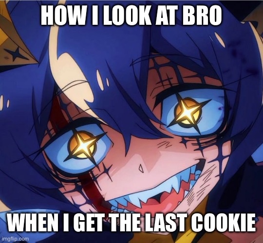 Utena Hiiragi | HOW I LOOK AT BRO; WHEN I GET THE LAST COOKIE | image tagged in utena hiiragi | made w/ Imgflip meme maker