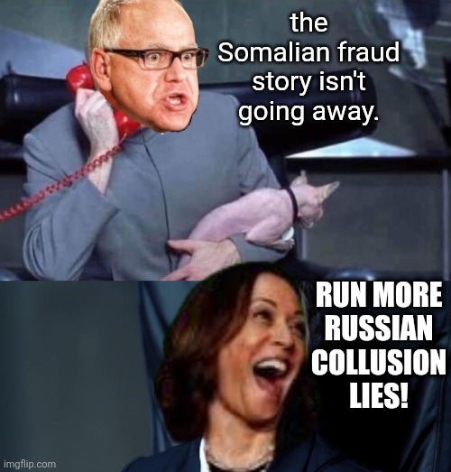 same old same old | the Somalian fraud story isn't going away. RUN MORE
RUSSIAN
COLLUSION
LIES! | image tagged in dr evil and frau | made w/ Imgflip meme maker