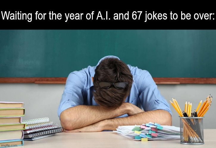 Please come quick, 2026 | Waiting for the year of A.I. and 67 jokes to be over: | image tagged in memes,funny,relatable,happy new year | made w/ Imgflip meme maker