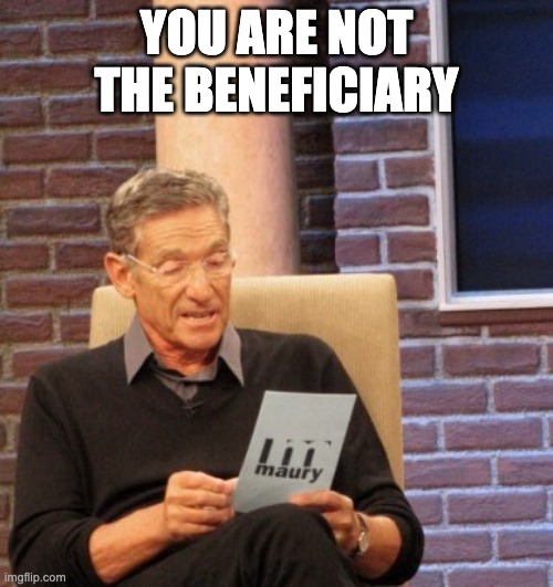 You are not the father | YOU ARE NOT THE BENEFICIARY | image tagged in you are not the father | made w/ Imgflip meme maker