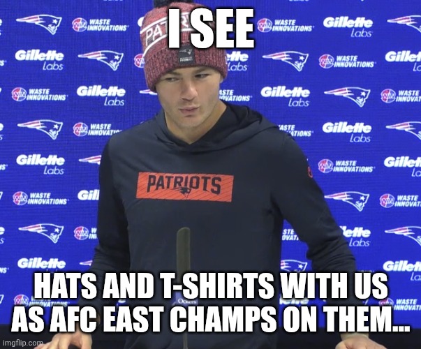Yessir! | I SEE; HATS AND T-SHIRTS WITH US AS AFC EAST CHAMPS ON THEM... | image tagged in drake maye sees a booty | made w/ Imgflip meme maker