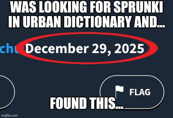 Reposting this meme on December 29, 2025 | image tagged in 2025,sprunki,memes,urban dictionary | made w/ Imgflip meme maker