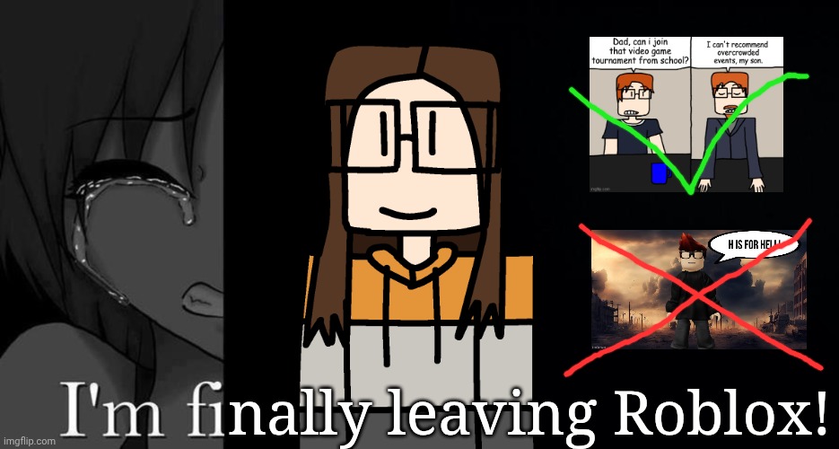 After 7 years of playing, it's time to let go. | nally leaving Roblox! | image tagged in i'm fi,black background,roblox,farewell | made w/ Imgflip meme maker