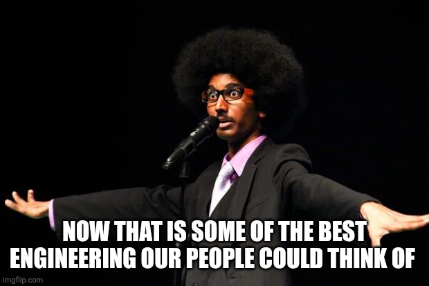 Afro Knows | NOW THAT IS SOME OF THE BEST ENGINEERING OUR PEOPLE COULD THINK OF | image tagged in afro knows | made w/ Imgflip meme maker