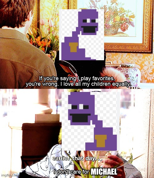 I love all my children equally | MICHAEL | image tagged in i love all my children equally | made w/ Imgflip meme maker