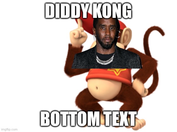 … | DIDDY KONG; BOTTOM TEXT | image tagged in bottom text,out of tag ideas | made w/ Imgflip meme maker