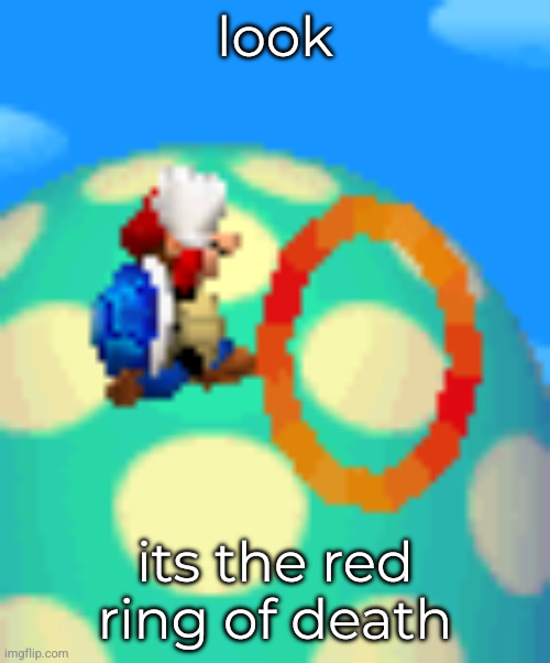 look; its the red ring of death | made w/ Imgflip meme maker