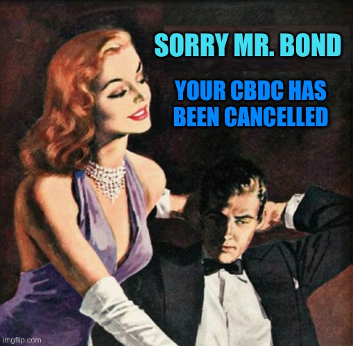 Central Bank Digital Currency | SORRY MR. BOND; YOUR CBDC HAS BEEN CANCELLED | image tagged in james bond,digital,slavery,grim reaper,bondage,cancelled | made w/ Imgflip meme maker