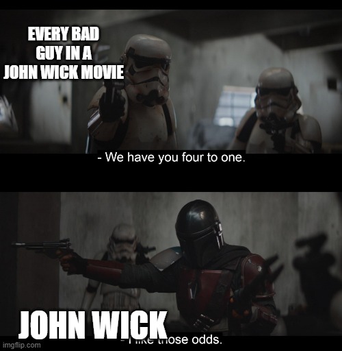 Four to One | EVERY BAD GUY IN A JOHN WICK MOVIE; JOHN WICK | image tagged in four to one | made w/ Imgflip meme maker