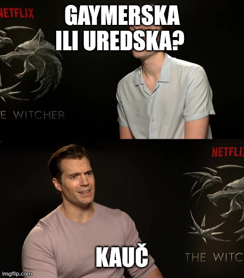 Henry Cavill Third Option | GAYMERSKA ILI UREDSKA? KAUČ | image tagged in henry cavill third option | made w/ Imgflip meme maker