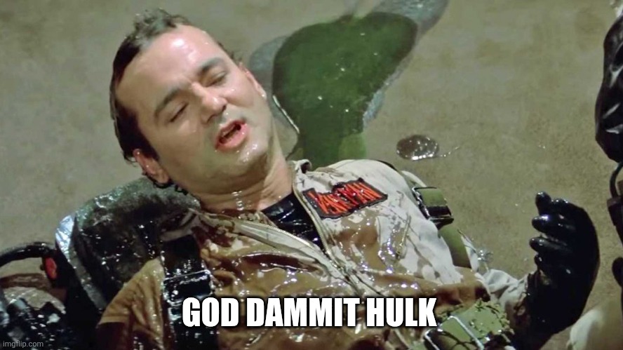 Ghostbusters slime | GOD DAMMIT HULK | image tagged in ghostbusters slime | made w/ Imgflip meme maker