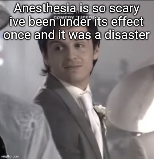Jones | Anesthesia is so scary ive been under its effect once and it was a disaster | image tagged in jones | made w/ Imgflip meme maker