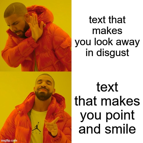 magic text that makes you do stuff | text that makes you look away in disgust; text that makes you point and smile | image tagged in memes,drake hotline bling | made w/ Imgflip meme maker