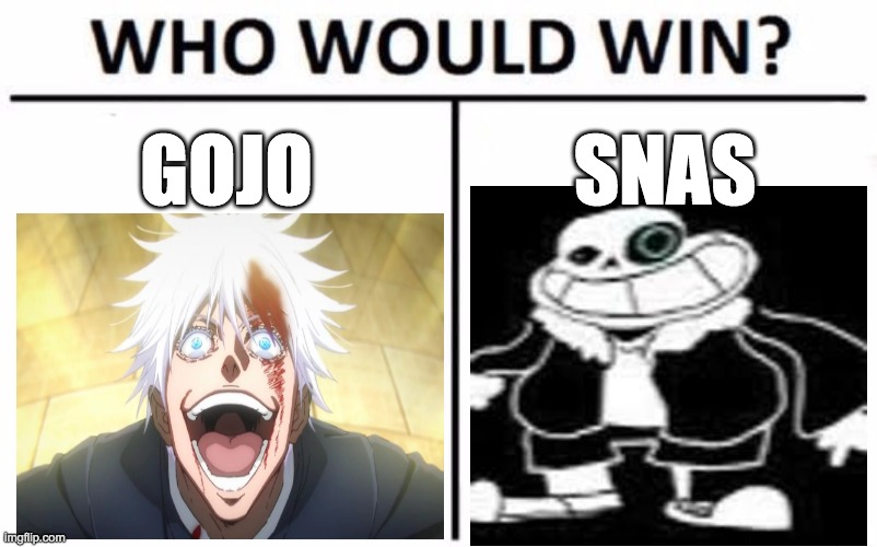 honestly idk... | GOJO; SNAS | image tagged in memes,who would win,gojo,sans undertale | made w/ Imgflip meme maker