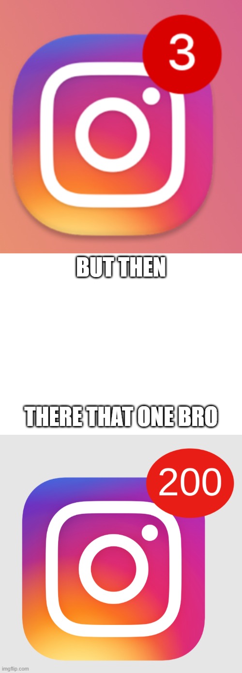 BRO AD SIS | BUT THEN; THERE THAT ONE BRO | image tagged in memes | made w/ Imgflip meme maker