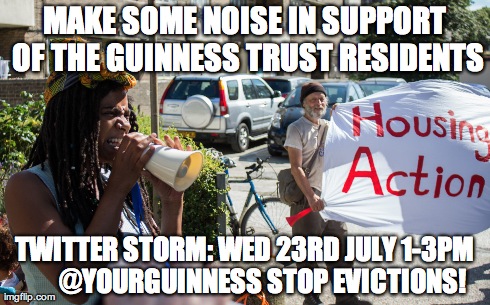 MAKE SOME NOISE IN SUPPORT OF THE GUINNESS TRUST RESIDENTS TWITTER STORM: WED 23RD JULY 1-3PM       @YOURGUINNESS STOP EVICTIONS! | made w/ Imgflip meme maker