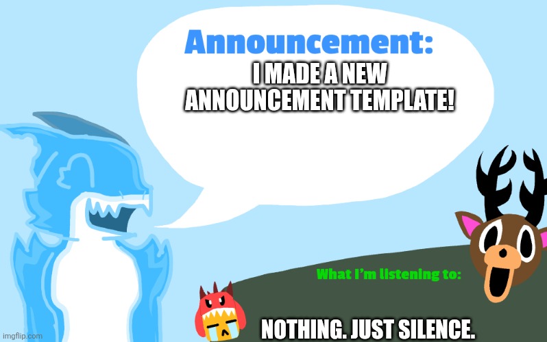 Yo guess what | I MADE A NEW ANNOUNCEMENT TEMPLATE! NOTHING. JUST SILENCE. | image tagged in gummie's announcement template,announcement | made w/ Imgflip meme maker