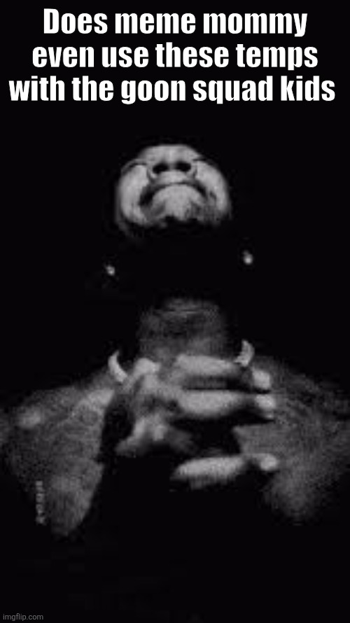 ShinGozilla, Epilektoi, yk | Does meme mommy even use these temps with the goon squad kids | image tagged in young joc crying | made w/ Imgflip meme maker