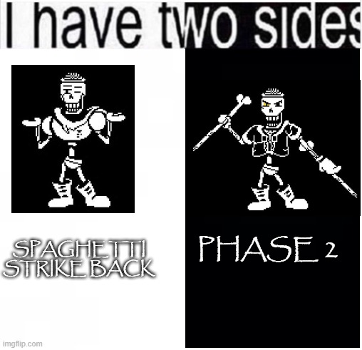 I HAVE TWO SIDES!!! (credits - @jimmythebassist on SoundCloud) | PHASE 2; SPAGHETTI STRIKE BACK | image tagged in i have two sides,jimmythebassist,disbelief,spinswap,papyrus,nyeh heh heh | made w/ Imgflip meme maker