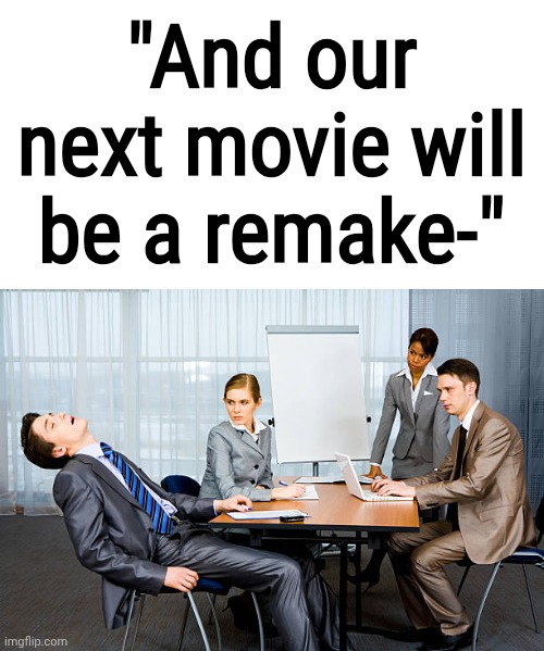 Empty chat... | "And our next movie will be a remake-" | image tagged in sleeping guy meme | made w/ Imgflip meme maker