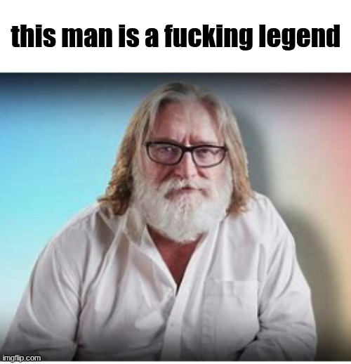 Gabe | this man is a fucking legend | image tagged in gabe | made w/ Imgflip meme maker