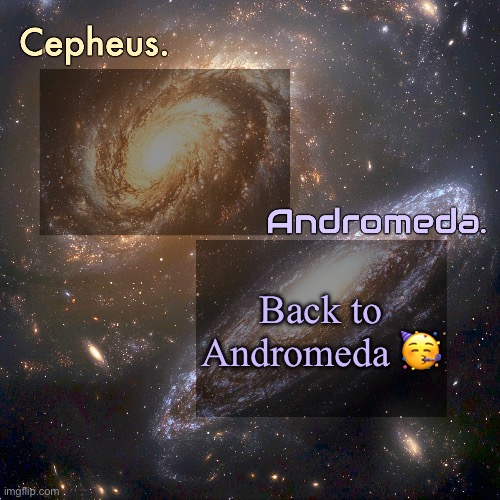 Silver and virian's shared announcement temp | Back to Andromeda 🥳 | image tagged in silver and virian's shared announcement temp | made w/ Imgflip meme maker