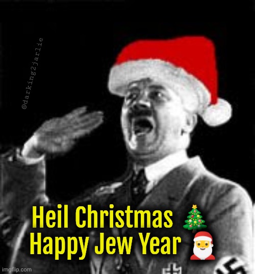 Hitler Claus | @darking2jarlie; Heil Christmas 🎄 
Happy Jew Year 🎅 | image tagged in hitler claus,christmas,bad santa,hitler,happy new year | made w/ Imgflip meme maker