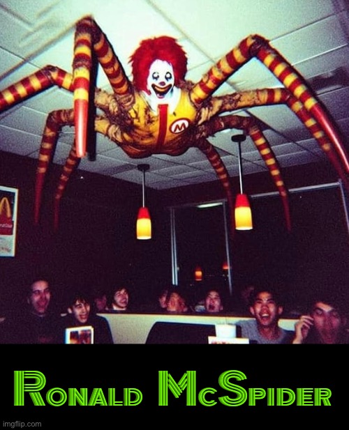 Ronald McSpider | Ronald McSpider | image tagged in mcdonald's,ronald mcdonald,cursed images,spider,what a terrible day to have eyes,dafuq | made w/ Imgflip meme maker