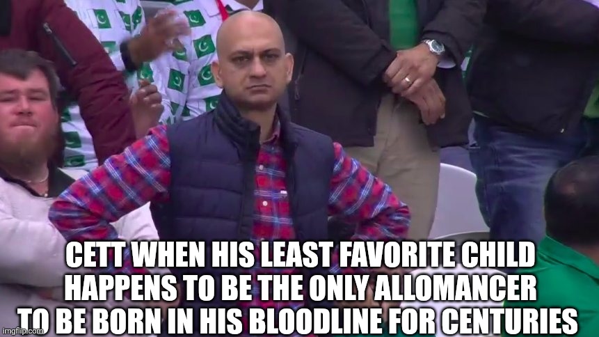 If it doesn't make sense just read the 2nd book | CETT WHEN HIS LEAST FAVORITE CHILD HAPPENS TO BE THE ONLY ALLOMANCER TO BE BORN IN HIS BLOODLINE FOR CENTURIES | image tagged in mistborn | made w/ Imgflip meme maker