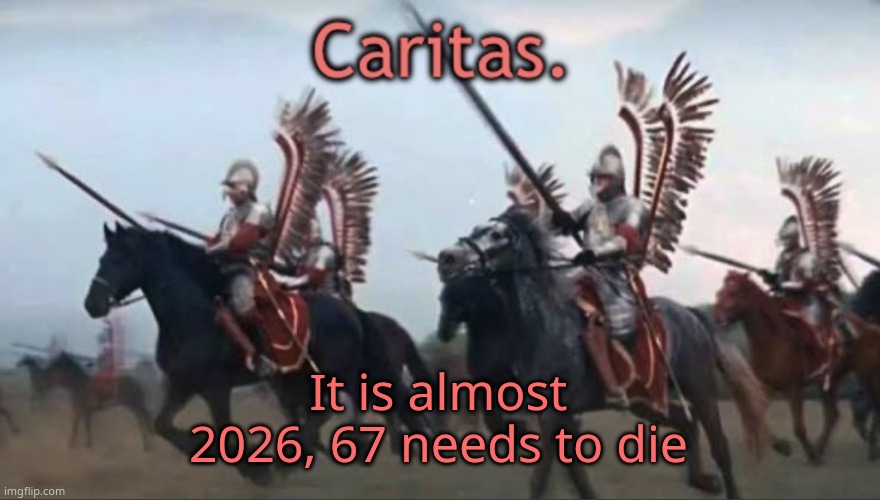 Caritas announcement template | It is almost 2026, 67 needs to die | image tagged in caritas announcement template | made w/ Imgflip meme maker