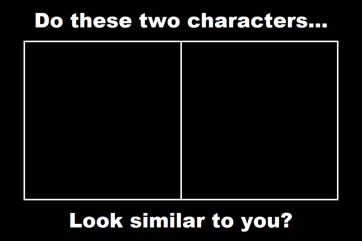 Do These Two Characters Look Similar To You Meme Blank Meme Template