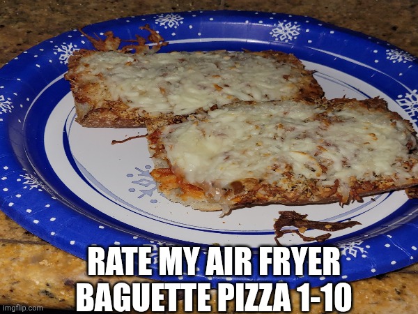 RATE MY AIR FRYER BAGUETTE PIZZA 1-10 | image tagged in air fryer pizza | made w/ Imgflip meme maker