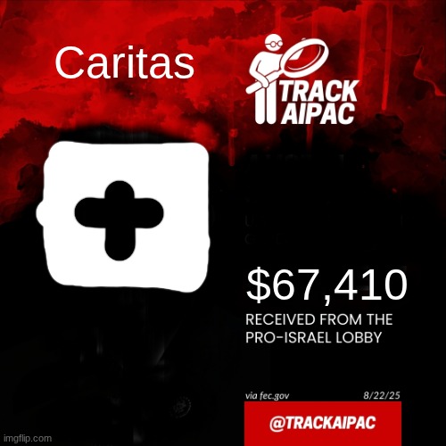 Aipac | Caritas $67,410 | image tagged in aipac | made w/ Imgflip meme maker