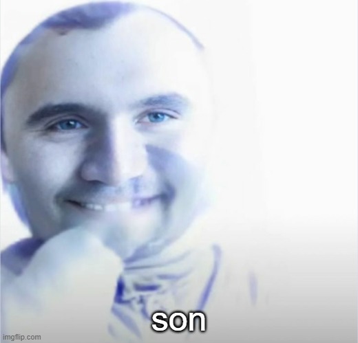 son | son | image tagged in son | made w/ Imgflip meme maker
