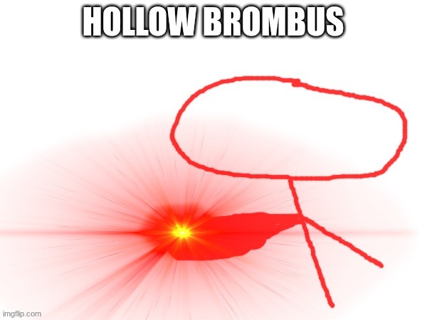hollow brombus | image tagged in hollow brombus | made w/ Imgflip meme maker